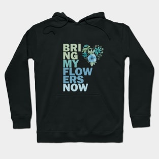 Bring my flowers now Hoodie